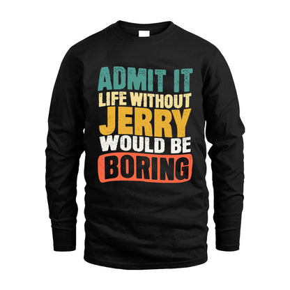JERRY KTT28-AMER50-111–Personalized Funny Quote Apparel “Life Without NAME Would Be Boring”