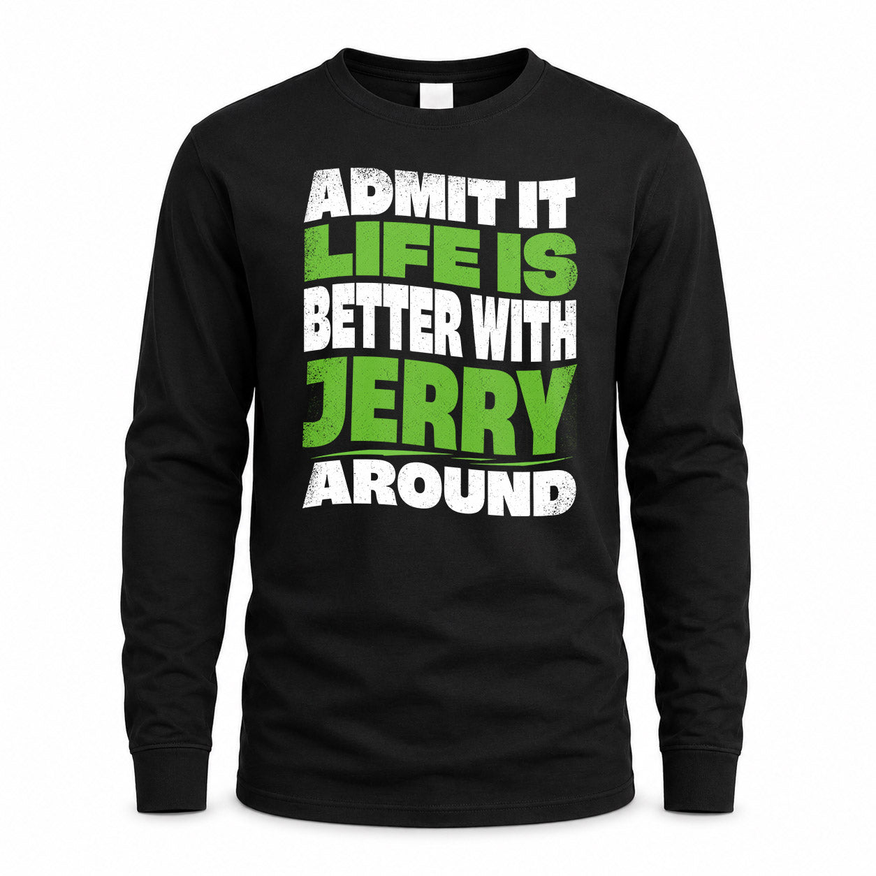 JERRY KTT19-K098-189 – Personalized Funny Quote Apparel “Admit It, Life Is Better With NAME Around”