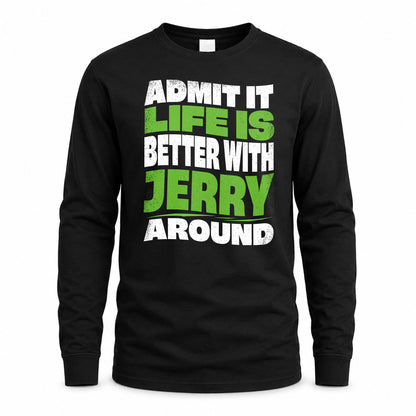 JERRY KTT19-K098-189 – Personalized Funny Quote Apparel “Admit It, Life Is Better With NAME Around”