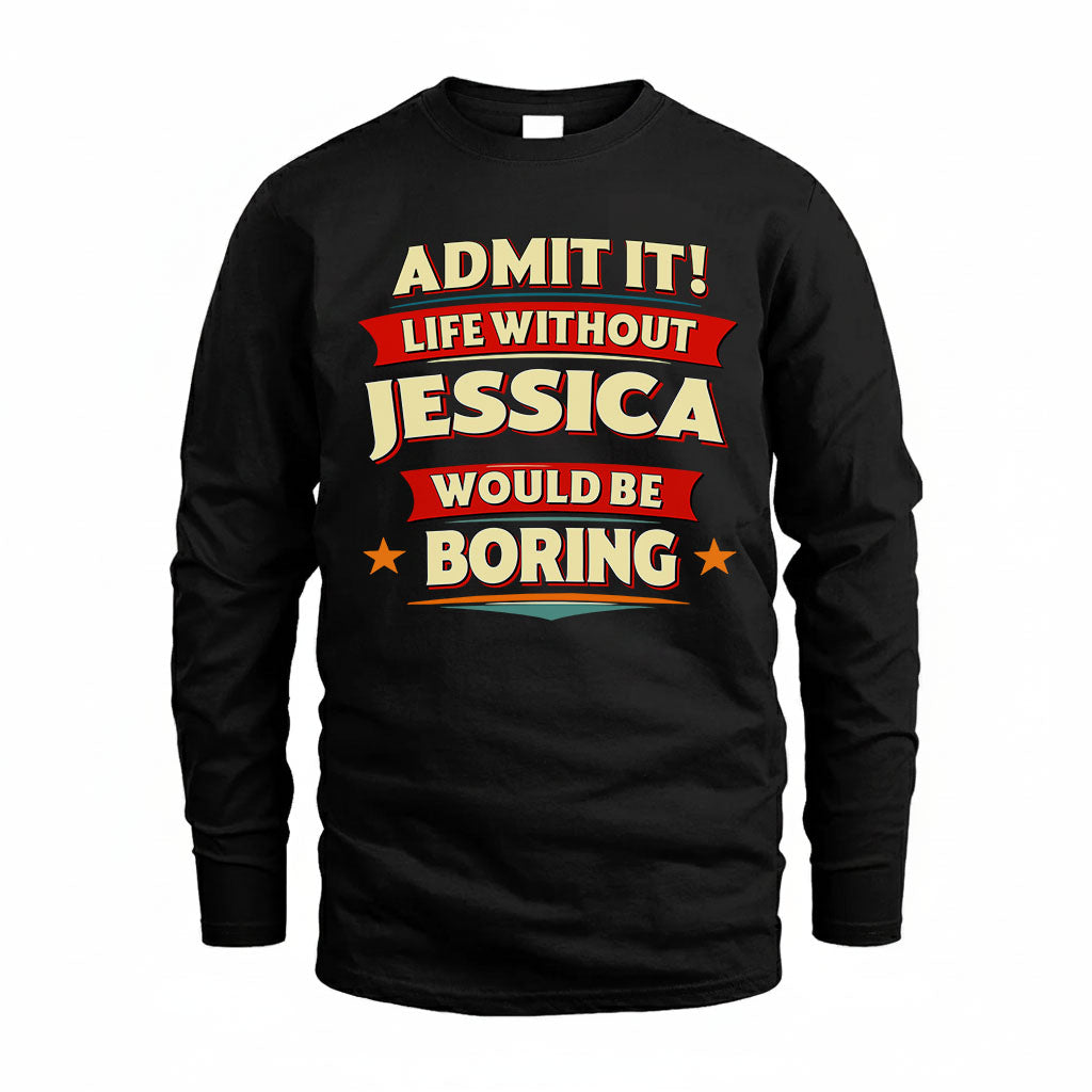 JESSICA HH88-K2-106–Personalized Funny Quote Apparel “Life Without NAME Would Be Boring”