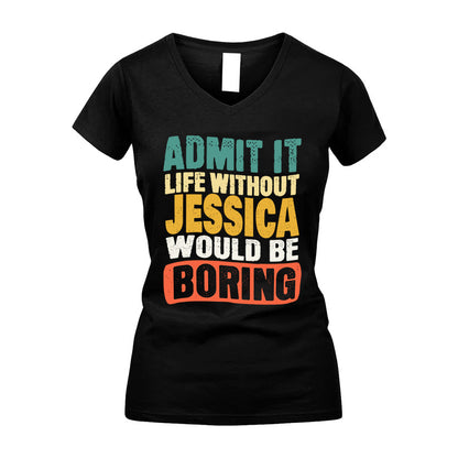 JESSICA KTT28-AMER50-111–Personalized Funny Quote Apparel “Life Without NAME Would Be Boring”