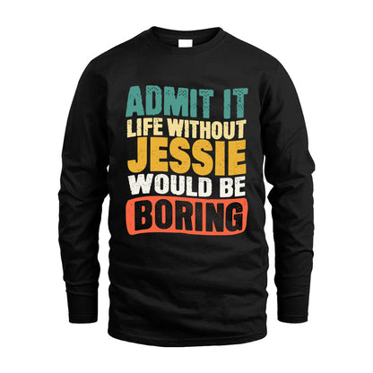 JESSIE KTT28-AMER50-111–Personalized Funny Quote Apparel “Life Without NAME Would Be Boring”