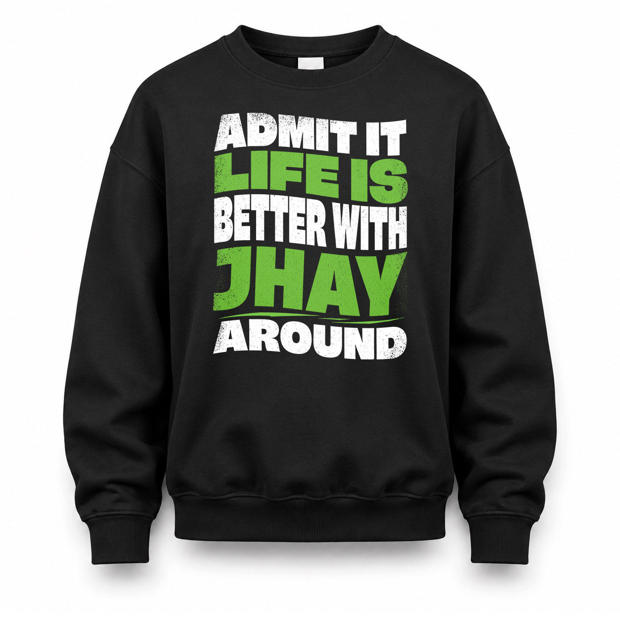 JHAY KTT19-K098-189 – Personalized Funny Quote Apparel “Admit It, Life Is Better With NAME Around”