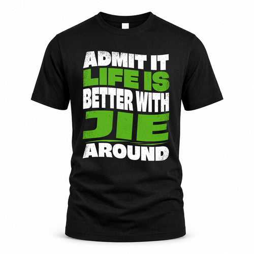 JIE KTT19-K098-189 – Personalized Funny Quote Apparel “Admit It, Life Is Better With NAME Around”
