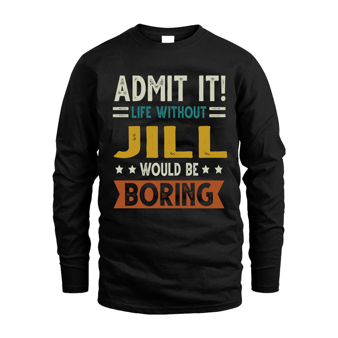 JILL HH88-K2–Personalized Funny Quote Apparel “Life Without NAME Would Be Boring”