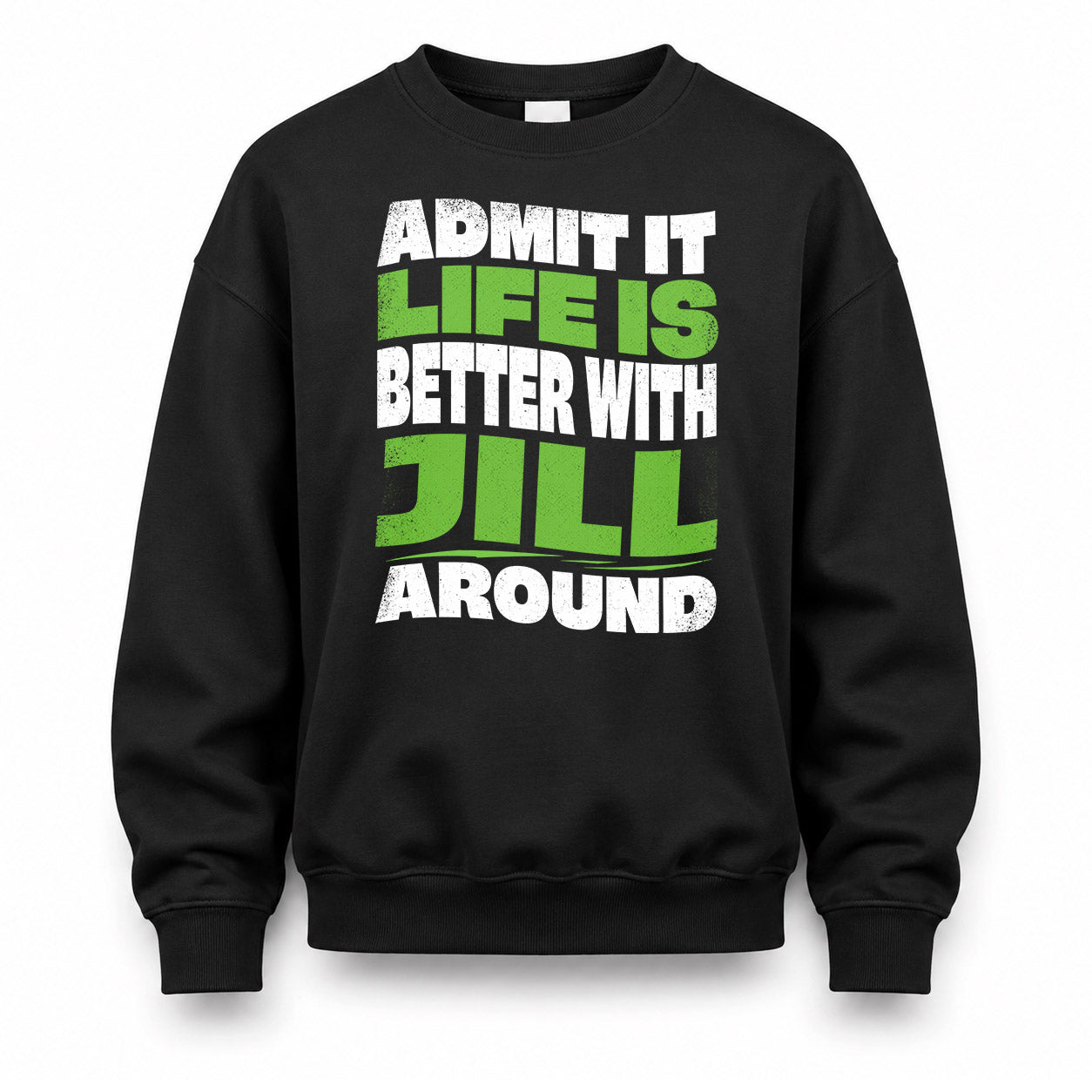JILL KTT19-K098-189 – Personalized Funny Quote Apparel “Admit It, Life Is Better With NAME Around”