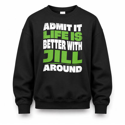 JILL KTT19-K098-189 – Personalized Funny Quote Apparel “Admit It, Life Is Better With NAME Around”