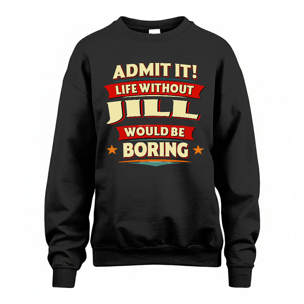 JILL HH88-K2-106–Personalized Funny Quote Apparel “Life Without NAME Would Be Boring”