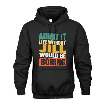 JILL KTT28-AMER50-111–Personalized Funny Quote Apparel “Life Without NAME Would Be Boring”