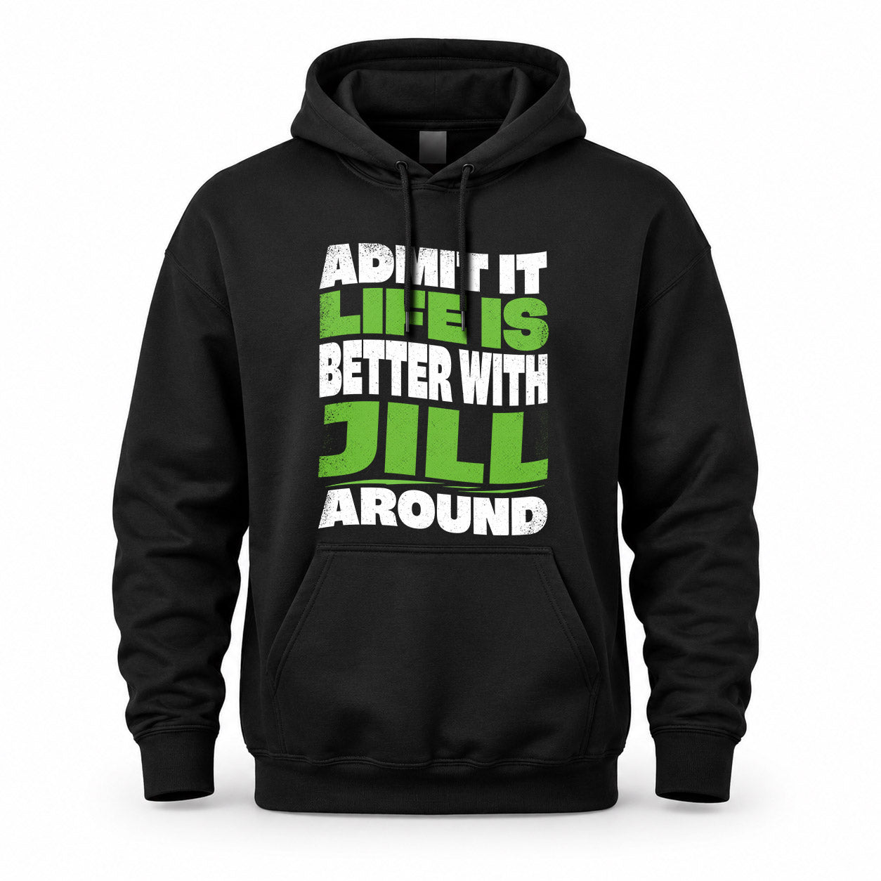 JILL KTT19-K098-189 – Personalized Funny Quote Apparel “Admit It, Life Is Better With NAME Around”
