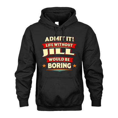 JILL HH88-K2-106–Personalized Funny Quote Apparel “Life Without NAME Would Be Boring”
