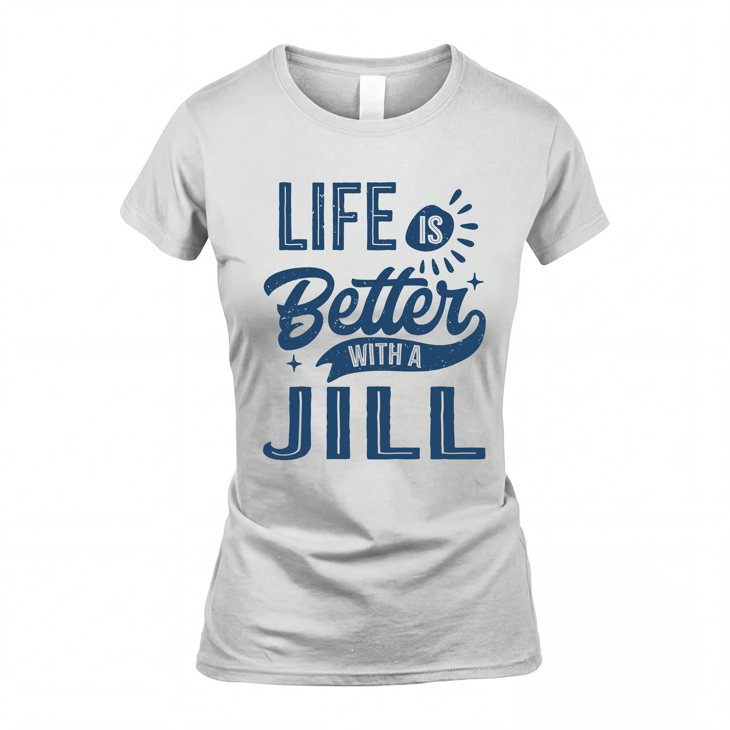 JILL HH88-K2–Personalized Name Quote T-Shirt Life Is Better With Unisex Gift