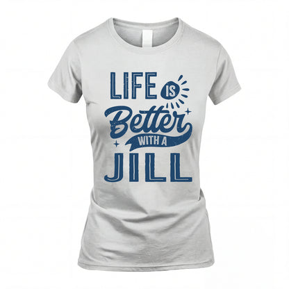 JILL HH88-K2–Personalized Name Quote T-Shirt Life Is Better With Unisex Gift