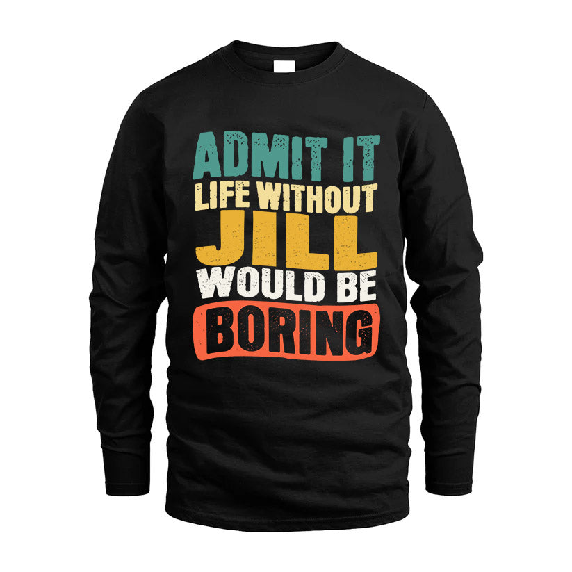 JILL KTT28-AMER50-111–Personalized Funny Quote Apparel “Life Without NAME Would Be Boring”