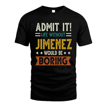 JIMENEZ HH88-K2–Personalized Funny Quote Apparel “Life Without NAME Would Be Boring”