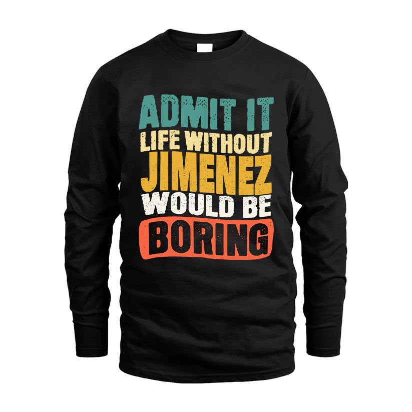 JIMENEZ KTT28-AMER50-111–Personalized Funny Quote Apparel “Life Without NAME Would Be Boring”
