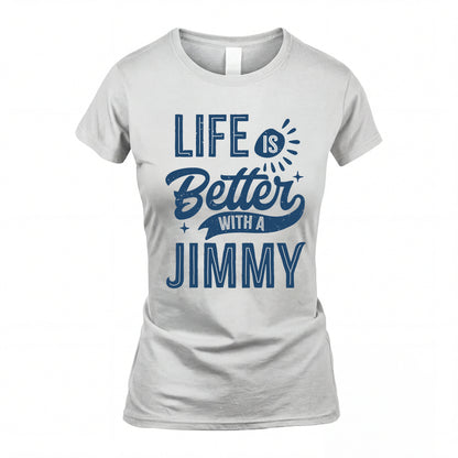 JIMMY HH88-K2–Personalized Name Quote T-Shirt Life Is Better With Unisex Gift