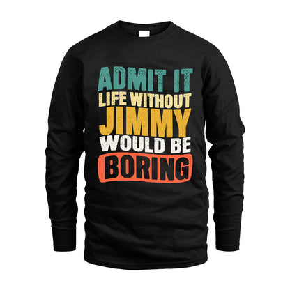 JIMMY KTT28-AMER50-111–Personalized Funny Quote Apparel “Life Without NAME Would Be Boring”