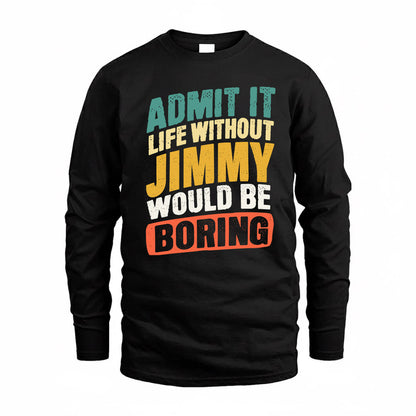 JIMMY TP88-K4-229–Personalized Funny Quote Apparel “Life Without NAME Would Be Boring”
