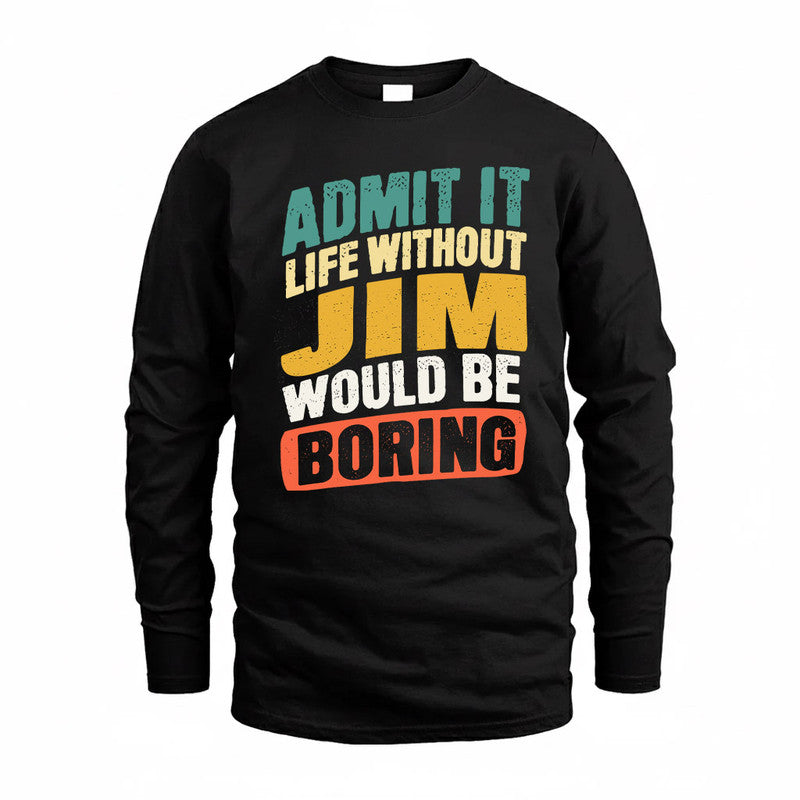 JIM TP88-K4-229–Personalized Funny Quote Apparel “Life Without NAME Would Be Boring”