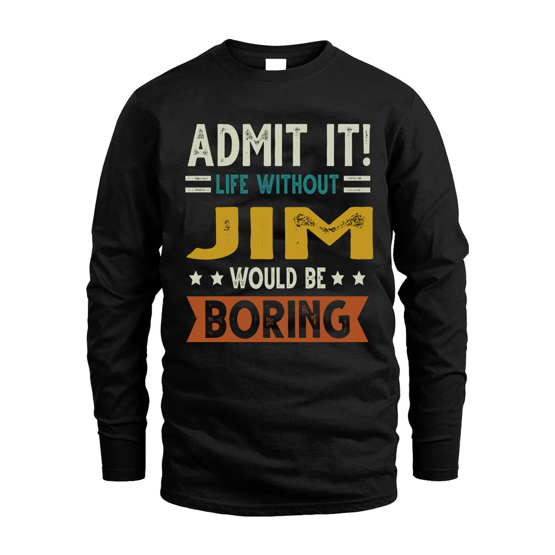 JIM HH88-K2–Personalized Funny Quote Apparel “Life Without NAME Would Be Boring”
