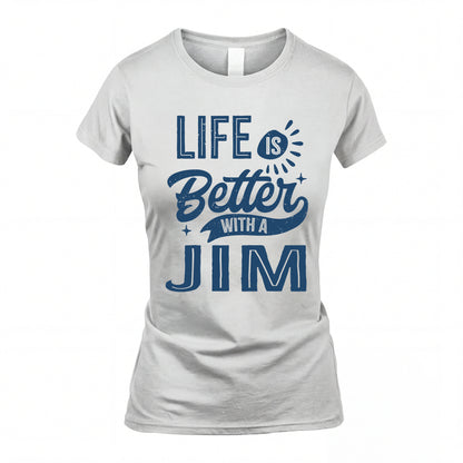 JIM HH88-K2–Personalized Name Quote T-Shirt Life Is Better With Unisex Gift