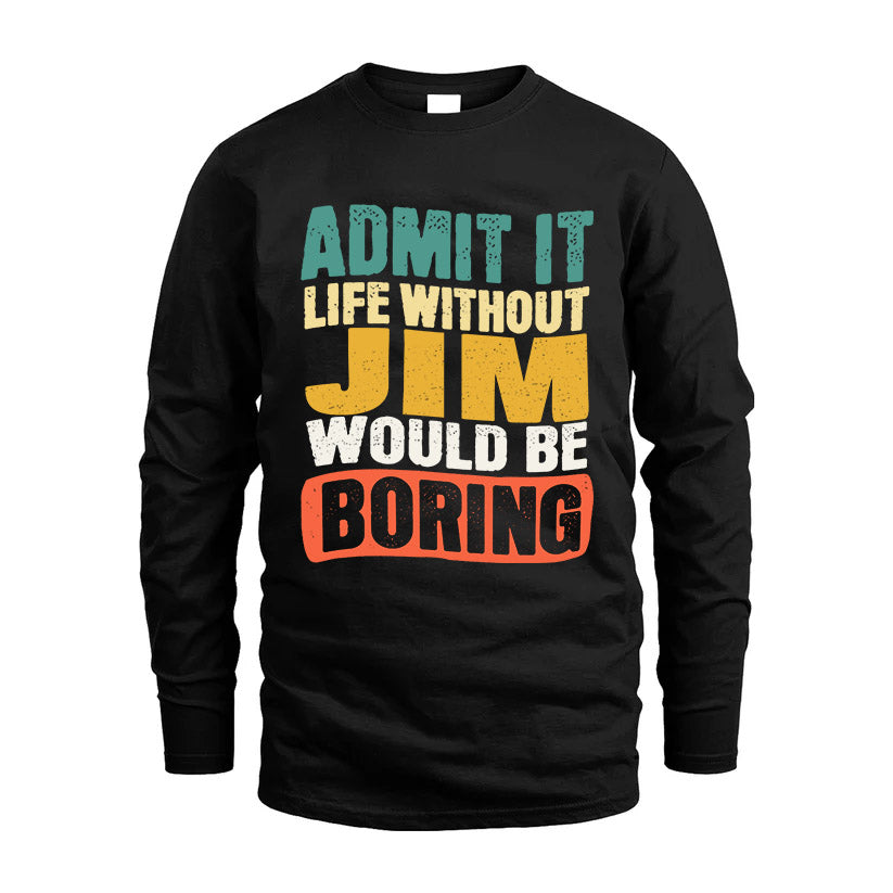 JIM KTT28-AMER50-111–Personalized Funny Quote Apparel “Life Without NAME Would Be Boring”