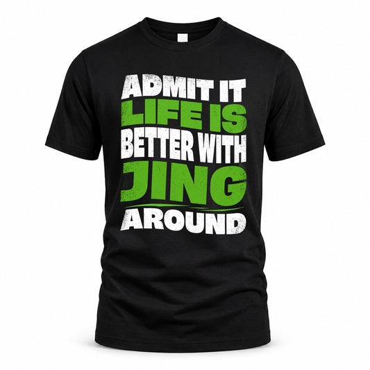 JING KTT19-K098-189 – Personalized Funny Quote Apparel “Admit It, Life Is Better With NAME Around”