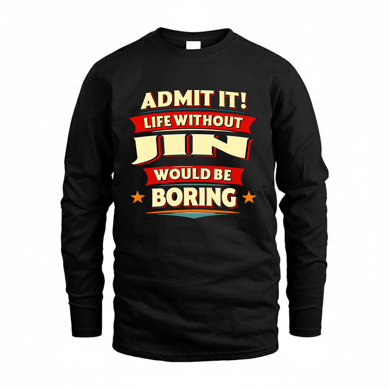 JIN HH88-K2-106–Personalized Funny Quote Apparel “Life Without NAME Would Be Boring”