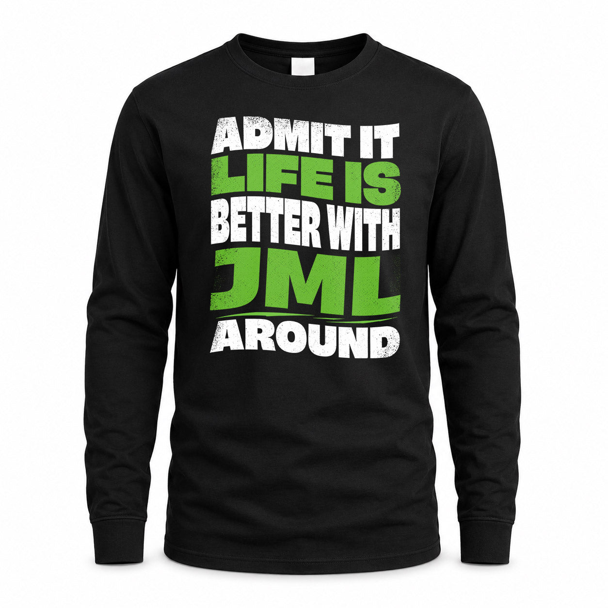 JML KTT19-K098-189 – Personalized Funny Quote Apparel “Admit It, Life Is Better With NAME Around”