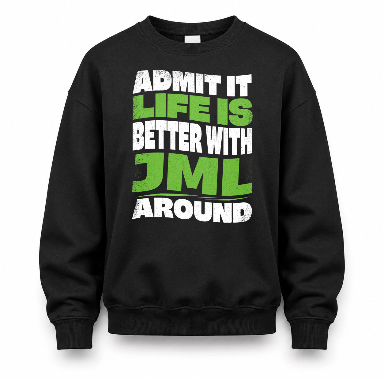 JML KTT19-K098-189 – Personalized Funny Quote Apparel “Admit It, Life Is Better With NAME Around”