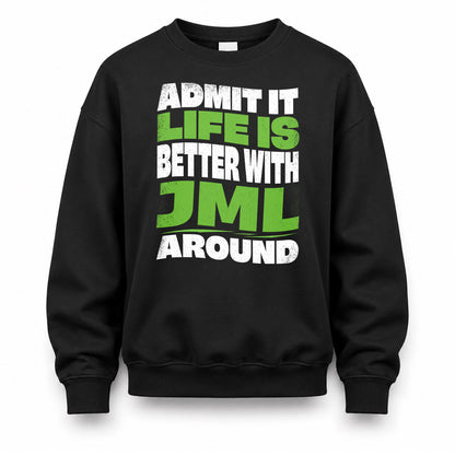 JML KTT19-K098-189 – Personalized Funny Quote Apparel “Admit It, Life Is Better With NAME Around”