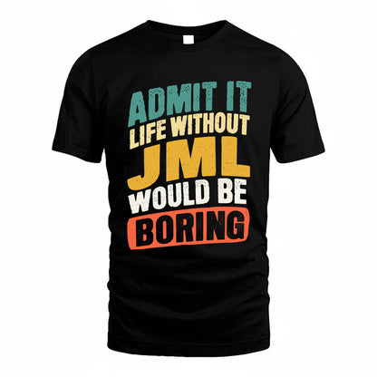 JML TP88-K4-229–Personalized Funny Quote Apparel “Life Without NAME Would Be Boring”