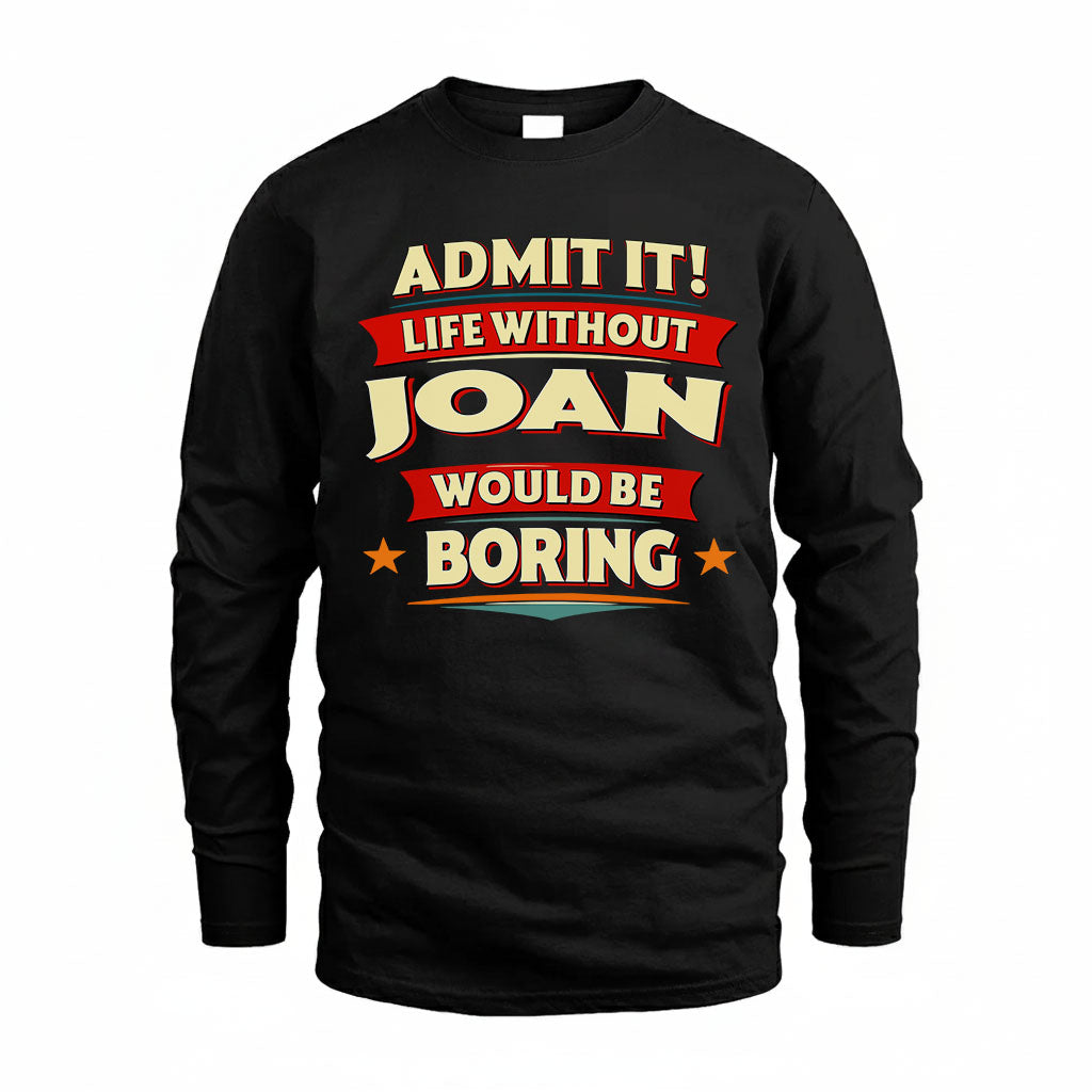 JOAN HH88-K2-106–Personalized Funny Quote Apparel “Life Without NAME Would Be Boring”