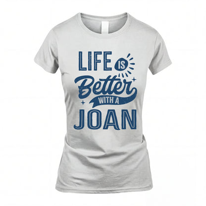 JOAN HH88-K2–Personalized Name Quote T-Shirt Life Is Better With Unisex Gift