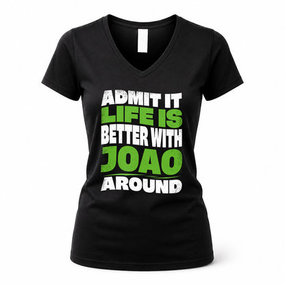 JOAO KTT19-K098-189 – Personalized Funny Quote Apparel “Admit It, Life Is Better With NAME Around”