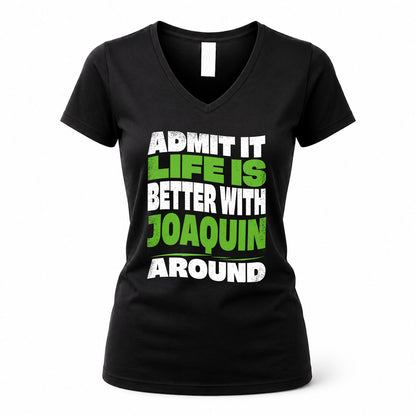 JOAQUIN KTT19-K098-189 – Personalized Funny Quote Apparel “Admit It, Life Is Better With NAME Around”
