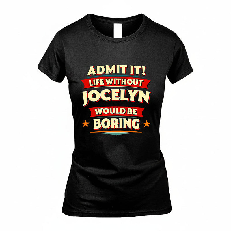 JOCELYN HH88-K2-106–Personalized Funny Quote Apparel “Life Without NAME Would Be Boring”