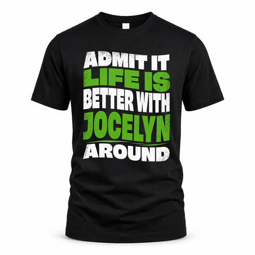 JOCELYN KTT19-K098-189 – Personalized Funny Quote Apparel “Admit It, Life Is Better With NAME Around”