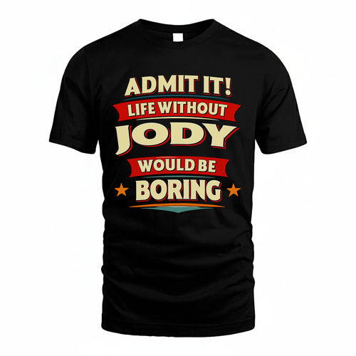 JODY HH88-K2-106–Personalized Funny Quote Apparel “Life Without NAME Would Be Boring”