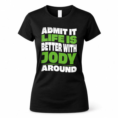 JODY KTT19-K098-189 – Personalized Funny Quote Apparel “Admit It, Life Is Better With NAME Around”