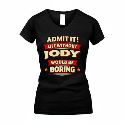 JODY HH88-K2-106–Personalized Funny Quote Apparel “Life Without NAME Would Be Boring”