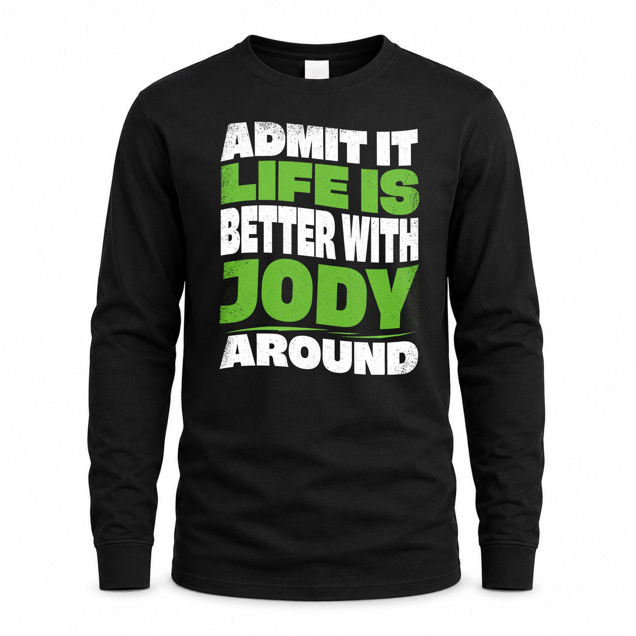 JODY KTT19-K098-189 – Personalized Funny Quote Apparel “Admit It, Life Is Better With NAME Around”