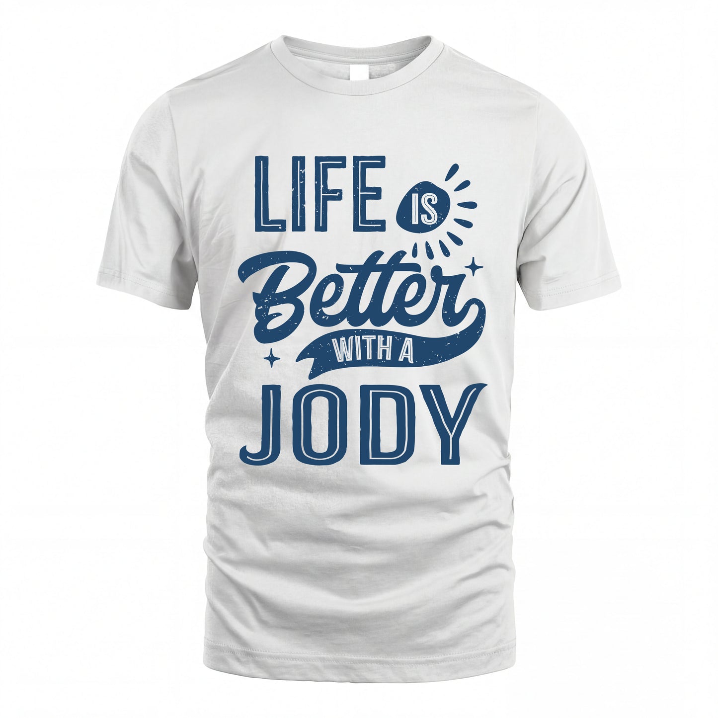 JODY HH88-K2–Personalized Name Quote T-Shirt Life Is Better With Unisex Gift