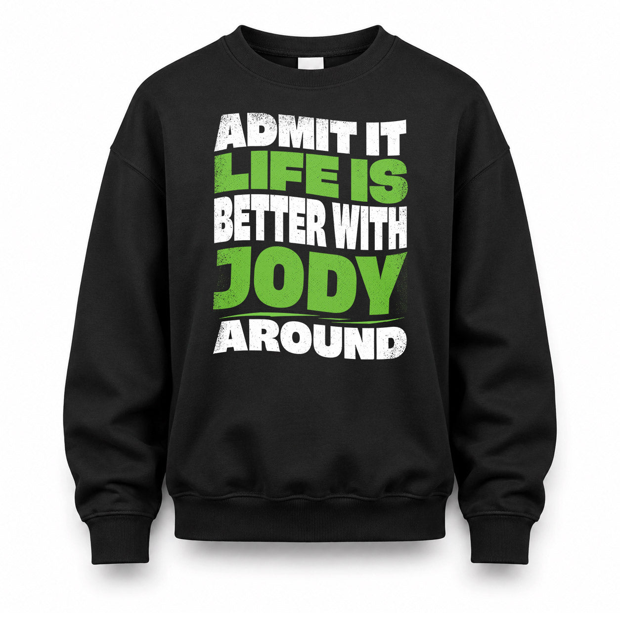 JODY KTT19-K098-189 – Personalized Funny Quote Apparel “Admit It, Life Is Better With NAME Around”