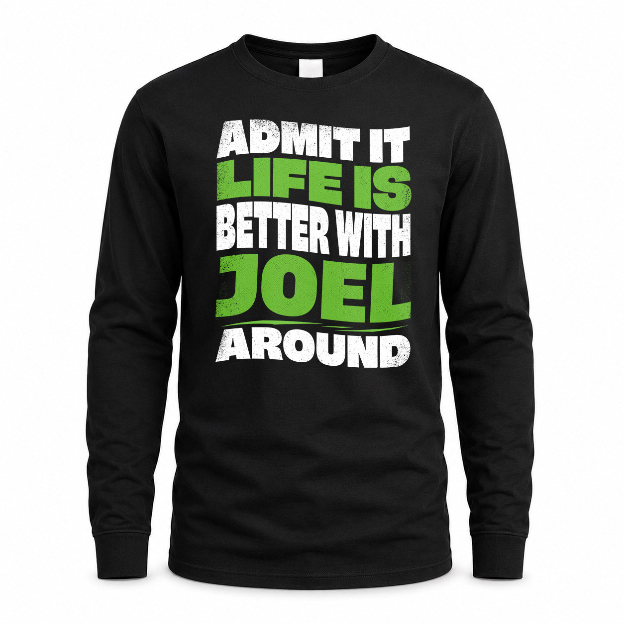 JOEL KTT19-K098-189 – Personalized Funny Quote Apparel “Admit It, Life Is Better With NAME Around”