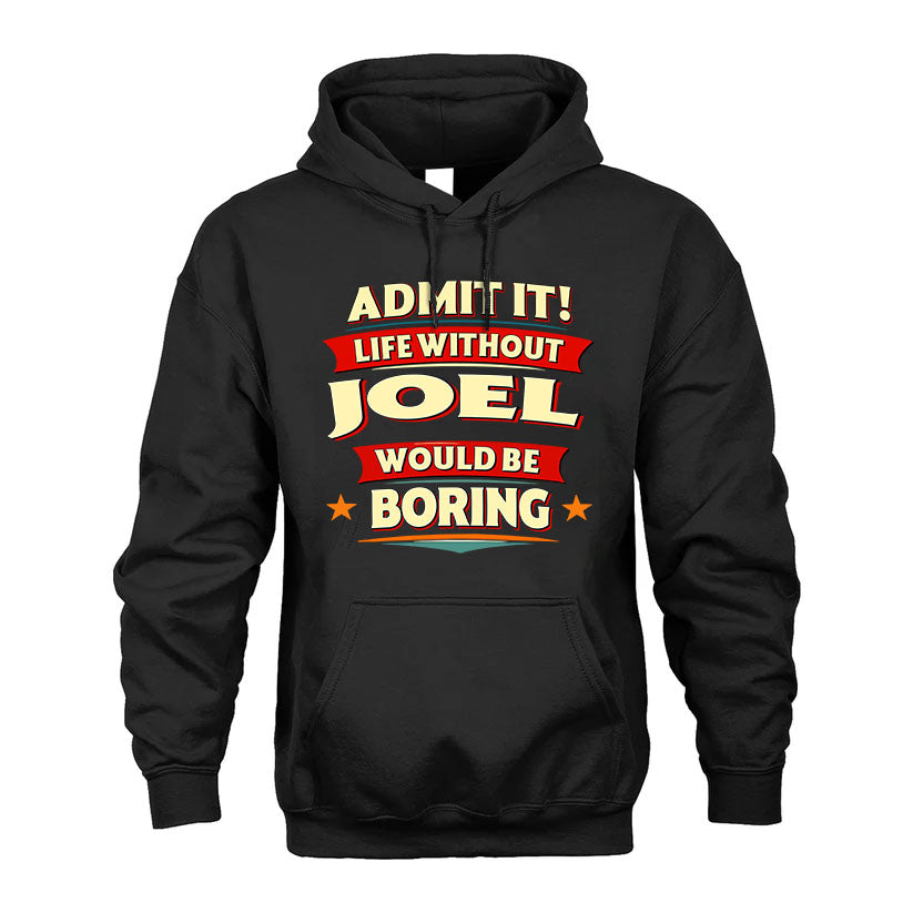 JOEL HH88-K2-106–Personalized Funny Quote Apparel “Life Without NAME Would Be Boring”