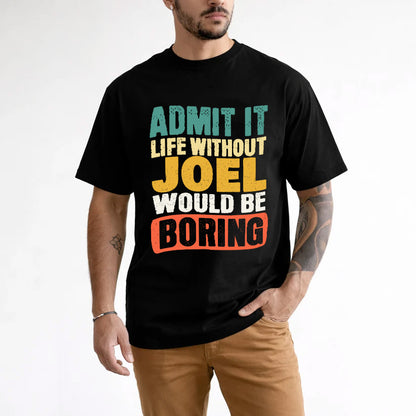 JOEL KTT28-AMER50-111–Personalized Funny Quote Apparel “Life Without NAME Would Be Boring”