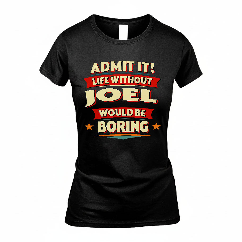 JOEL HH88-K2-106–Personalized Funny Quote Apparel “Life Without NAME Would Be Boring”