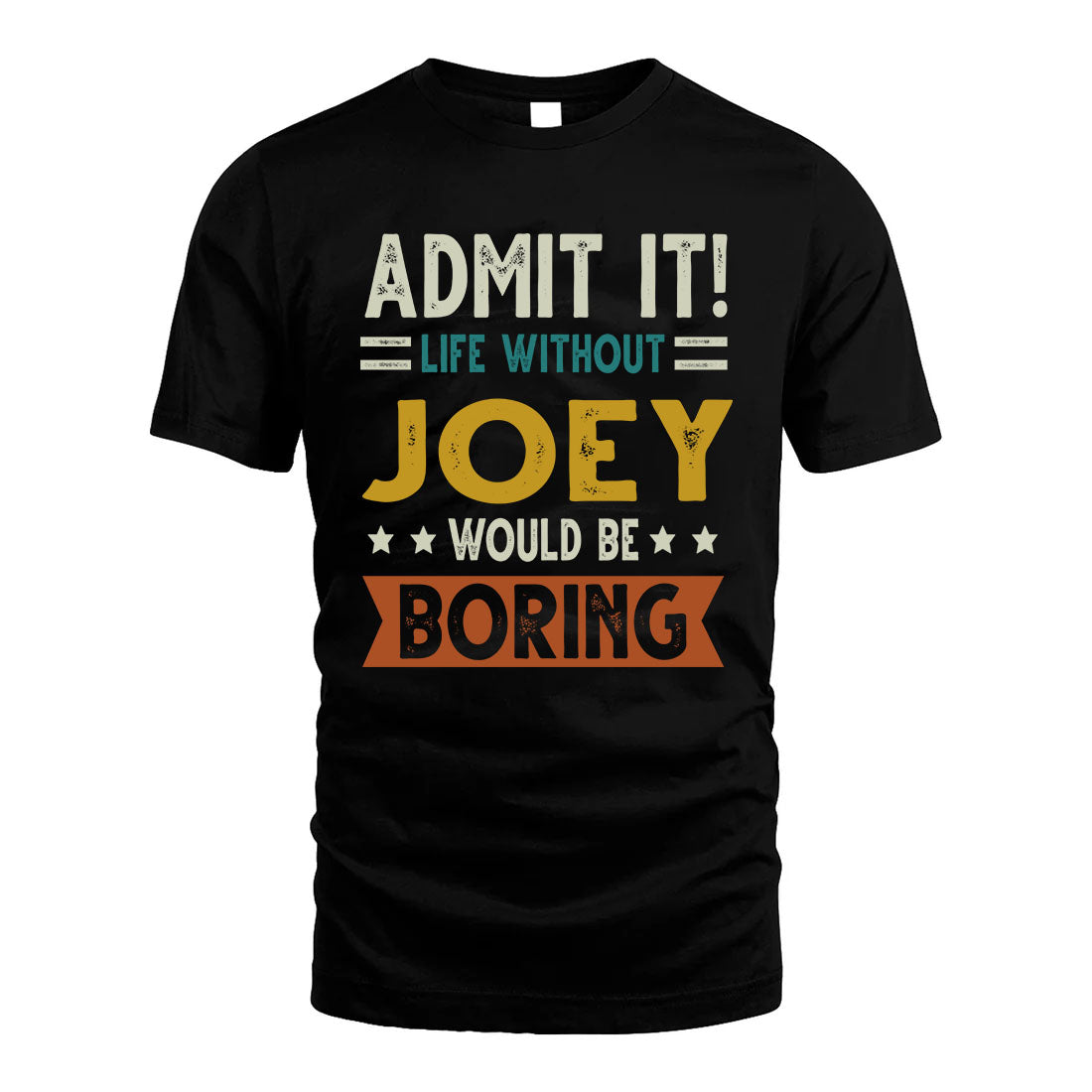 JOEY HH88-K2–Personalized Funny Quote Apparel “Life Without NAME Would Be Boring”